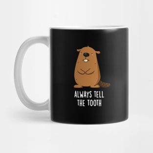 Always Tell The Tooth Positve Animal Beaver Pun Mug